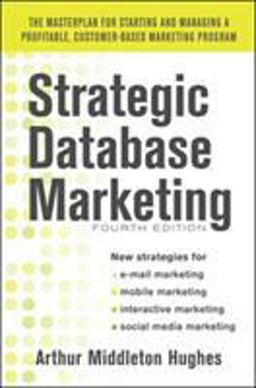 Strategic Database Marketing 4e: the Masterplan for Starting and Managing a Profitable, Customer-Based Marketing Program 4th 9780071773485 Front Cover