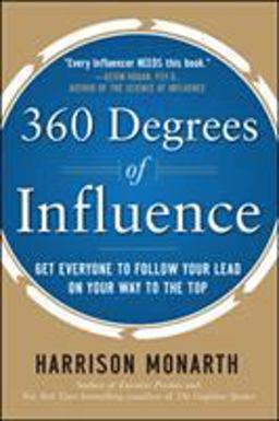 360 Degrees of Influence: Get Everyone to Follow Your Lead on Your Way to the Top