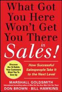 What Got You Here Won't Get You There in Sales: How Successful Salespeople Take It to the Next Level  9780071773942 Front Cover