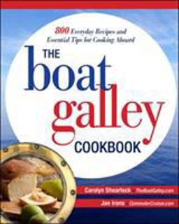 Boat Galley Cookbook: 800 Everyday Recipes and Essential Tips for Cooking Aboard 800 Everyday Recipes and Essential Tips for Cooking Aboard  9780071782364 Front Cover