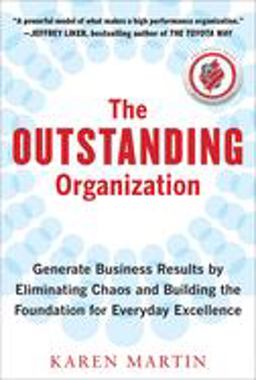 Outstanding Organization: Generate Business Results by Eliminating Chaos and Building the Foundation for Everyday Excellence  9780071782371 Front Cover