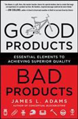 Good Products, Bad Products: Essential Elements to Achieving Superior Quality