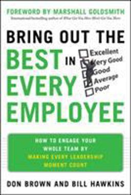 Bring Out the Best in Every Employee: How to Engage Your Whole Team by Making Every Leadership Moment Count  9780071787130 Front Cover