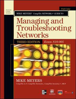 Mike Meyers' CompTIA Network+ Guide to Managing and Troubleshooting Networks, 3rd Edition (Exam N10-005)