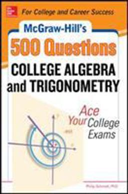 McGraw-Hill's 500 College Algebra and Trigonometry Questions: Ace Your College Exams 3 Reading Tests + 3 Writing Tests + 3 Mathematics Tests  9780071789554 Front Cover