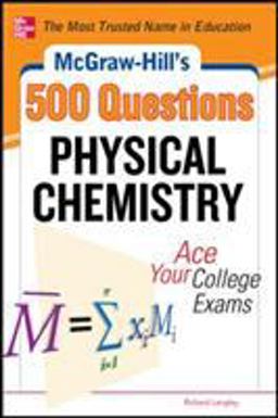 McGraw-Hill's 500 Physical Chemistry Questions: Ace Your College Exams