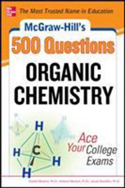 McGraw-Hill's 500 Organic Chemistry Questions: Ace Your College Exams 3 Reading Tests + 3 Writing Tests + 3 Mathematics Tests  9780071789653 Front Cover