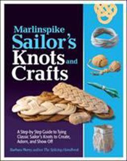 Marlinspike Sailor's Arts and Crafts A Step-By-Step Guide to Tying Classic Sailor's Knots to Create, Adorn, and Show Off  9780071789981 Front Cover