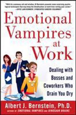 Emotional Vampires at Work: Dealing with Bosses and Coworkers Who Drain You Dry  9780071790932 Front Cover