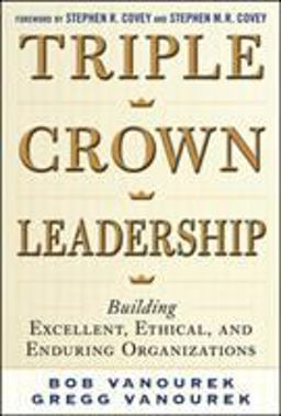 Triple Crown Leadership: Building Excellent, Ethical, and Enduring Organizations  9780071791502 Front Cover