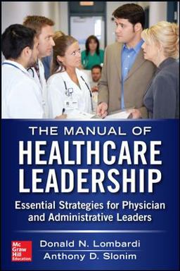 Manual of Healthcare Leadership - Essential Strategies for Physician and Administrative Leaders  9780071794848 Front Cover