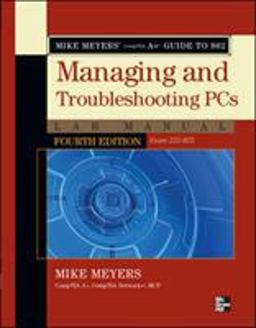 Mike Meyers' CompTIA a+ Guide to 802 Managing and Troubleshooting PCs Lab Manual, Fourth Edition (Exam 220-802)