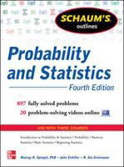 Schaum's Outline of Probability and Statistics, 4th Edition 897 Solved Problems + 20 Videos 4th 9780071795579 Front Cover