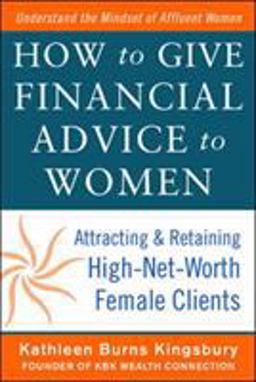 How to Give Financial Advice to Women Attracting and Retaining High-Net Worth Female Clients  9780071798976 Front Cover
