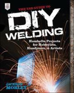 TAB Guide to DIY Welding Hands-On Projects for Hobbyists, Handymen, and Artists  9780071799683 Front Cover