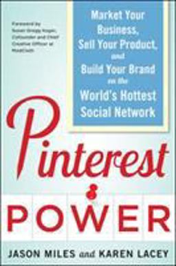 Pinterest Power: Market Your Business, Sell Your Product, and Build Your Brand on the World's Hottest Social Network  9780071805568 Front Cover