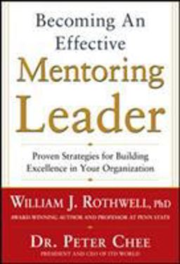 Becoming an Effective Mentoring Leader: Proven Strategies for Building Excellence in Your Organization