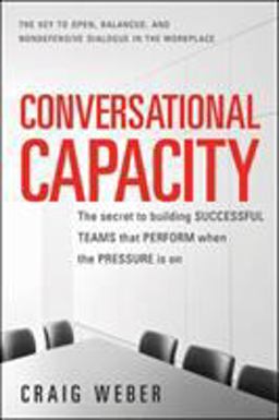 Conversational Capacity: the Secret to Building Successful Teams That Perform When the Pressure Is On  9780071807128 Front Cover
