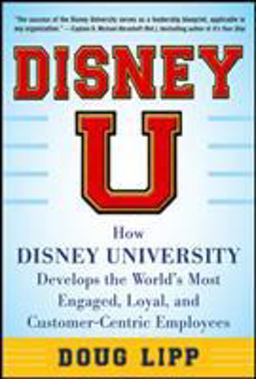Disney U: How Disney University Develops the World's Most Engaged, Loyal, and Customer-Centric Employees  9780071808071 Front Cover