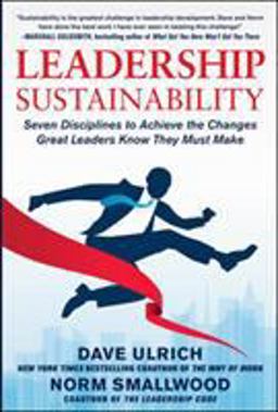 Leadership Sustainability: Seven Disciplines to Achieve the Changes Great Leaders Know They Must Make  9780071808521 Front Cover