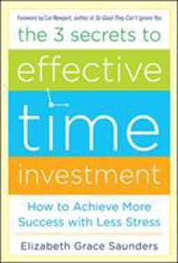 3 Secrets to Effective Time Investment: Achieve More Success with Less Stress Foreword by Cal Newport, Author of So Good They Can't Ignore You  9780071808811 Front Cover