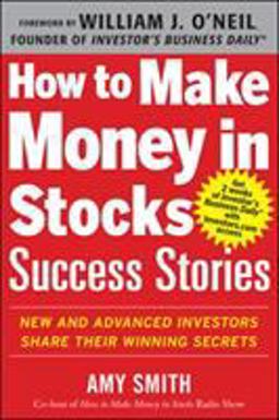 How to Make Money in Stocks Success Stories: New and Advanced Investors Share Their Winning Secrets  9780071809443 Front Cover