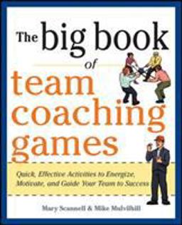 Big Book of Team Coaching Games: Quick, Effective Activities to Energize, Motivate, and Guide Your Team to Success  9780071813006 Front Cover