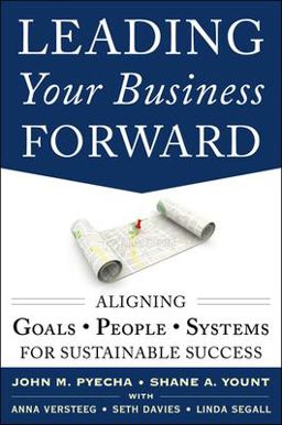 Leading Your Business Forward Aligning Goals, People, and Systems for Sustainable Success  9780071817134 Front Cover