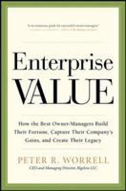 Enterprise Value: How the Best Owner-Managers Build Their Fortune, Capture Their Company's Gains, and Create Their Legacy  9780071817882 Front Cover