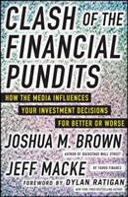 Clash of the Financial Pundits: How the Media Influences Your Investment Decisions for Better or Worse  9780071817929 Front Cover