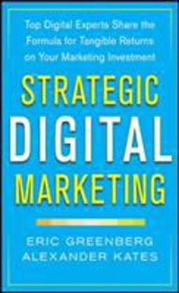 Strategic Digital Marketing: Top Digital Experts Share the Formula for Tangible Returns on Your Marketing Investment  9780071819503 Front Cover