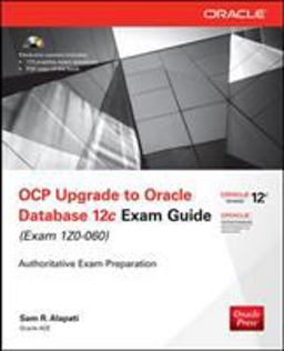 OCP Upgrade to Oracle Database 12c Exam Guide (Exam 1Z0-060) OCP Upgrade to Oracle Database 12c Exam Guide (Exam 1Z0-060)