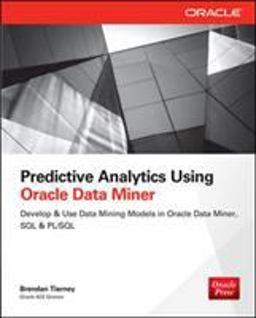 Predictive Analytics Using Oracle Data Miner Develop &amp; Use Data Mining Models in Oracle Data Miner, SQL &amp; PL/SQL  9780071821674 Front Cover