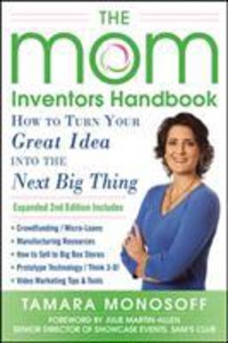 Mom Inventors Handbook, How to Turn Your Great Idea into the Next Big Thing, Revised and Expanded 2nd Ed 2nd 9780071822824 Front Cover