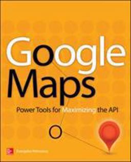 Google Maps Power Tools for Maximizing the API  9780071823029 Front Cover
