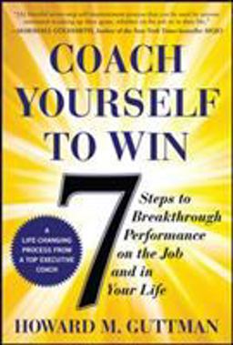 Coach Yourself to Win: 7 Steps to Breakthrough Performance on the Job and in Your Life  9780071823227 Front Cover