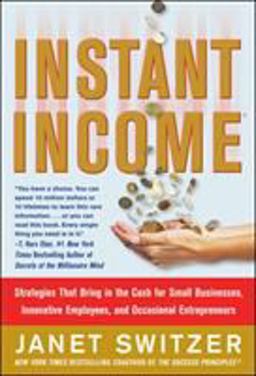 Instant Income: Strategies That Bring in the Cash Instant Income: Strategies That Bring in the Cash