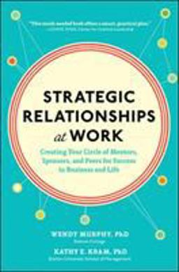 Strategic Relationships at Work Creating Your Circle of Mentors, Sponsors, and Peers for Success in Business and Life  9780071823470 Front Cover