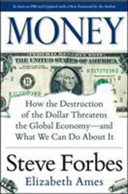 Money: How the Destruction of the Dollar Threatens the Global Economy - and What We Can Do about It