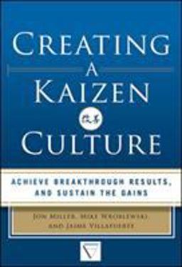 Creating a Kaizen Culture: Align the Organization, Achieve Breakthrough Results, and Sustain the Gains  9780071826853 Front Cover