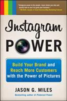 Instagram Power: Build Your Brand and Reach More Customers with the Power of Pictures  9780071827003 Front Cover
