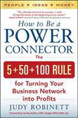How to Be a Power Connector: the 5+50+100 Rule for Turning Your Business Network into Profits  9780071830737 Front Cover