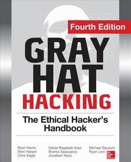 Gray Hat Hacking the Ethical Hacker's Handbook, Fourth Edition 4th 9780071832380 Front Cover