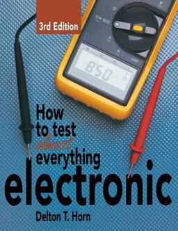 How to Test Almost Everything Electronic How to Test Almost Everything Electronic