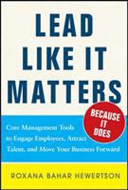Lead Like It Matters... Because It Does: Practical Leadership Tools to Inspire and Engage Your People and Create Great Results  9780071833028 Front Cover