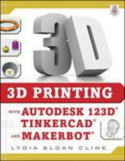 3D Printing with Autodesk 123D, Tinkercad, and MakerBot  9780071833479 Front Cover