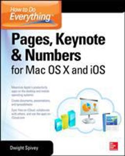 How to Do Everything: Pages, Keynote & Numbers for OS X and IOS