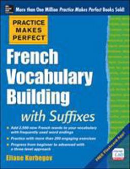 Practice Makes Perfect French Vocabulary Building with Suffixes and Prefixes (Beginner to Intermediate Level) 200 Exercises + Flashcard App  9780071836203 Front Cover