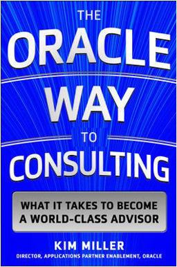 Oracle Way to Consulting: What It Takes to Become a World-Class Advisor  9780071847803 Front Cover