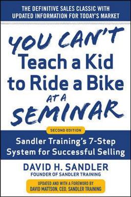 You Can't Teach a Kid to Ride a Bike at a Seminar, 2nd Edition: Sandler Training's 7-Step System for Successful Selling 2nd 9780071847827 Front Cover